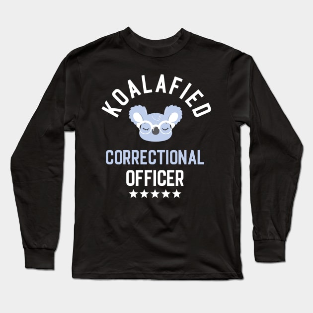 Koalafied Correctional Officer - Funny Gift Idea for Correctional Officers Long Sleeve T-Shirt by BetterManufaktur